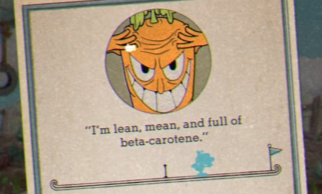 Upon defeat the large carrot taunts you by saying, "I'm lean, mean, and full of beta-carotene."
