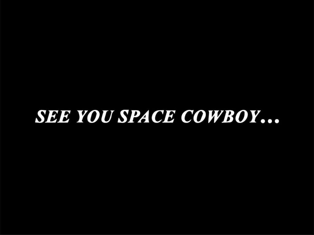 The words See You Space Cowboy... on a black background