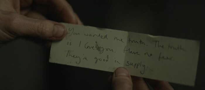 A note read "You wanted the truth. The truth is I love you. Have no fear. They're good in supply."